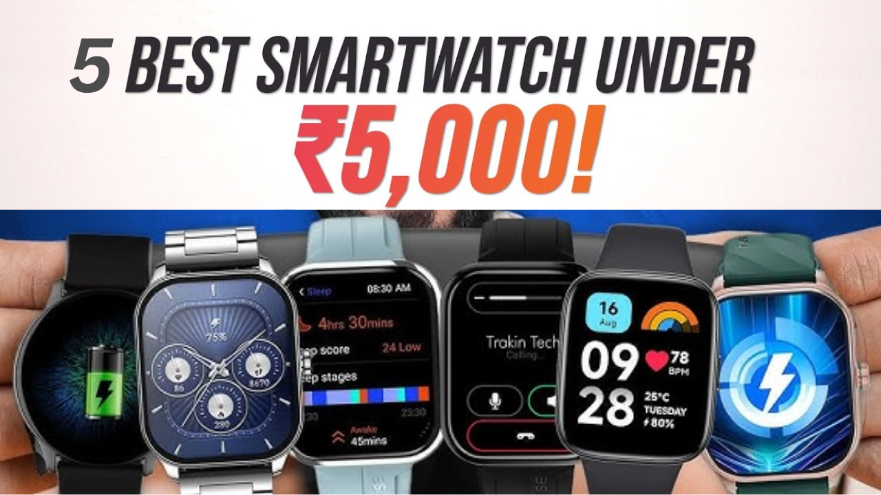 5 Best SmartWatch Under ₹5,000 For Men In India
